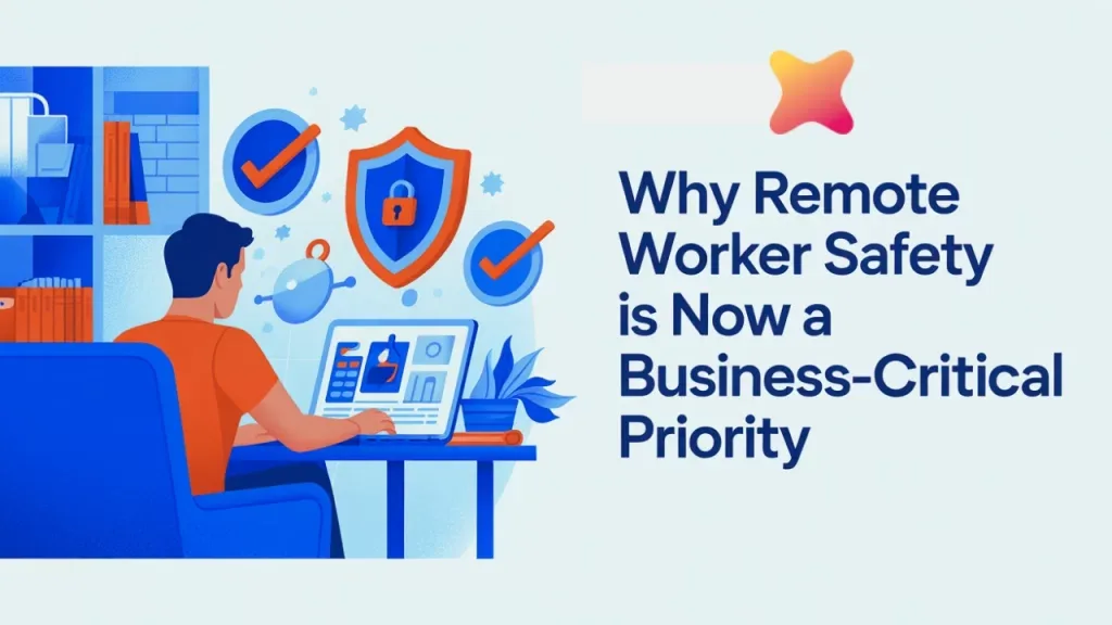Why Remote Worker Safety Is Now a Business-Critical Priority